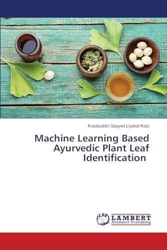 Machine Learning Based Ayurvedic Plant Leaf Identification von LAP LAMBERT Academic Publishing