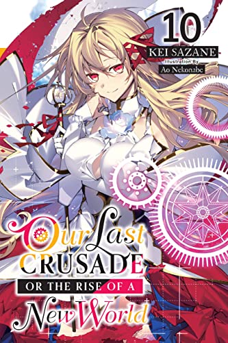 Our Last Crusade or the Rise of a New World, Vol. 10 LN (LAST CRUSADE RISE NEW WORLD LIGHT NOVEL SC) von Yen Press