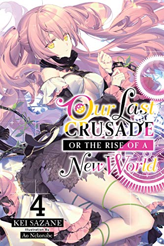 Our Last Crusade or the Rise of a New World, Vol. 4 (light novel) (LAST CRUSADE RISE NEW WORLD LIGHT NOVEL SC) von Yen Press