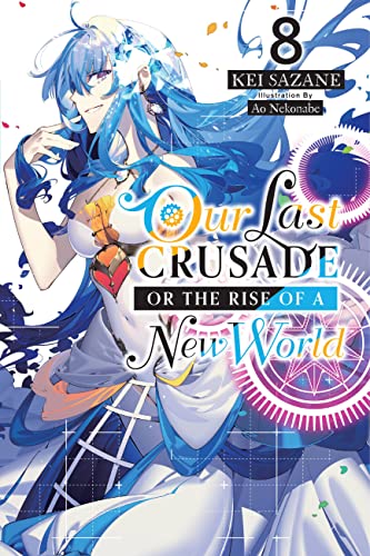 Our Last Crusade or the Rise of a New World, Vol. 8 (light novel) (LAST CRUSADE RISE NEW WORLD LIGHT NOVEL SC) von Yen Press