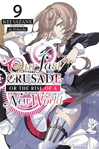 Our Last Crusade or the Rise of a New World, Vol. 9 LN (LAST CRUSADE RISE NEW WORLD LIGHT NOVEL SC) von Yen Press