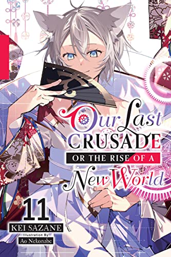 Our Last Crusade or the Rise of a New World, Vol. 11 (light novel): Volume 11 (LAST CRUSADE RISE NEW WORLD LIGHT NOVEL SC) von Yen Press