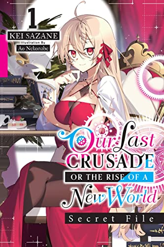 Our Last Crusade or the Rise of a New World: Secret File, Vol. 1 (light novel) (LAST CRUSADE RISE OF NEW WORLD SECRET FILE NOVEL SC) von Yen Press