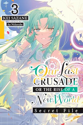 Our Last Crusade or the Rise of a New World: Secret File, Vol. 3 (light novel) (LAST CRUSADE RISE OF NEW WORLD SECRET FILE NOVEL SC) von Yen Press