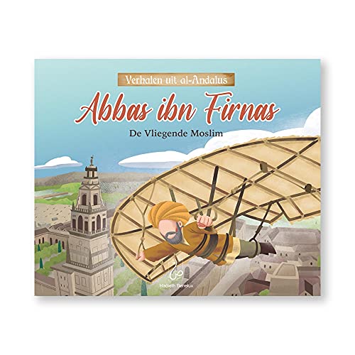 Abbas ibn Firnas: De Vliegende Moslim (Verhalen uit Al-Andalus, 1) von Hadieth Benelux