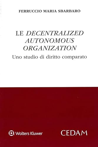 Le decentralized autonomous organization. Uno studio di diritto comparato Le decentralized autonomous organization. Uno studio di diritto comparato von CEDAM