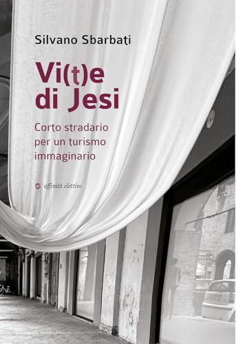 Vi(t)e di Jesi. Corto stradario per un turismo immaginario (Narrativa) von Affinità Elettive Edizioni