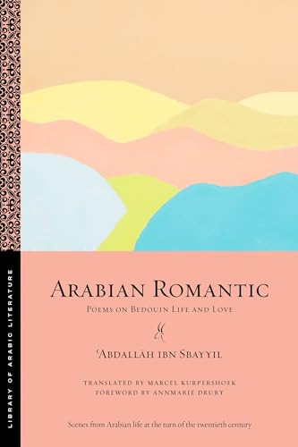 Arabian Romantic: Poems on Bedouin Life and Love (Library of Arabic Literature, Band 69) von New York University Press