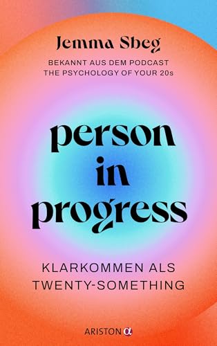 Person in Progress: Klarkommen als Twenty-Something - Bekannt aus dem Podcast The Psychology of Your 20s von Ariston