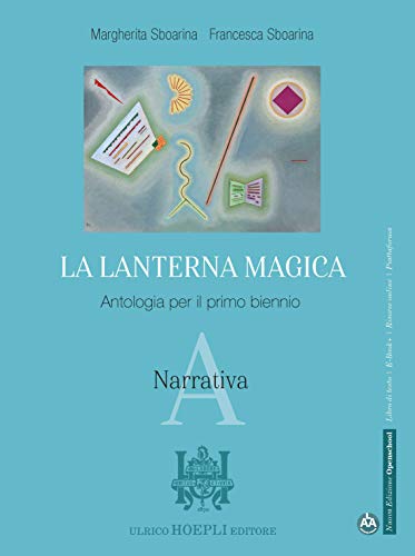 La lanterna magica. Antologia. Per il biennio delle Scuole superiori. Con e-book. Con espansione online. Narrativa (Vol. A) von Hoepli