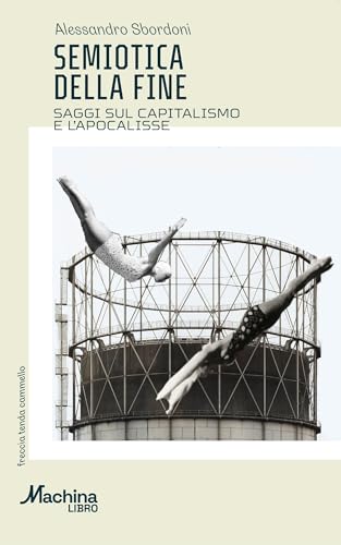 Semiotica della fine. Saggi sul capitalismo e l'apocalisse von DeriveApprodi