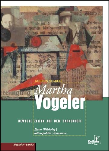 Martha Vogeler: Bewegte Zeiten auf dem Barkenhoff: Biografie Band 2 von Kellner Verlag