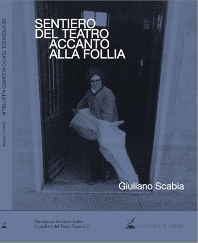 Sentiero del teatro accanto alla follia. Giuliano Scabia Franco Basaglia