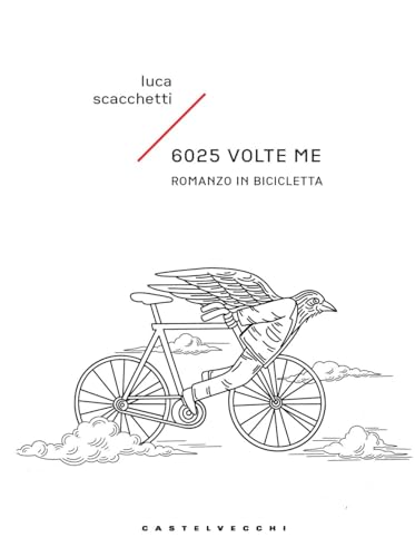 6025 volte me. Romanzo in bicicletta (Narrativa) von Castelvecchi