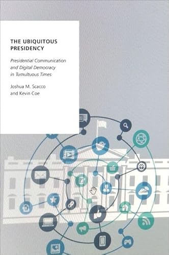 The Ubiquitous Presidency: Presidential Communication and Digital Democracy in Tumultuous Times (Oxford Studies in Digital Politics) von Oxford University Press Inc