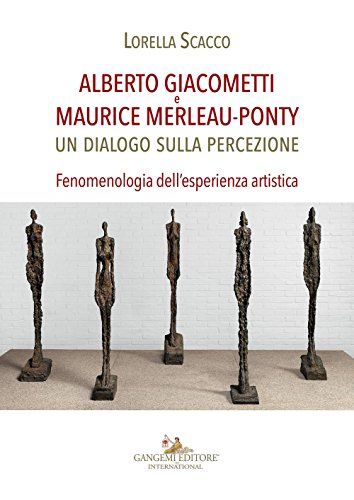 Alberto Giacometti e Maurice Merleau-Ponty. Un dialogo sulla percezione. Fenomenologia dell'esperienza artistica (Arti visive, architettura e urbanistica) von Gangemi