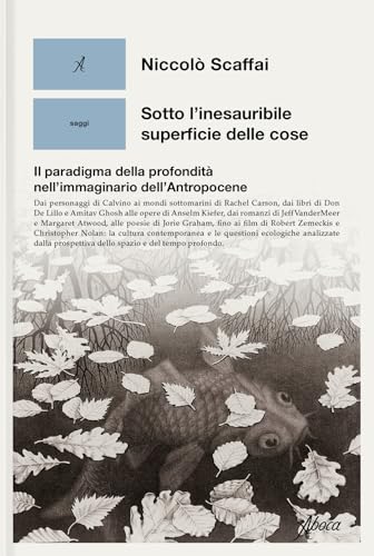 Sotto l'inesauribile superficie delle cose. Il paradigma della profondità nell'immaginario dell'Antropocene (Saggi) von Aboca Edizioni