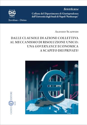 Dalle clausole di azione collettiva al meccanismo di risoluzione unico: una governance economica a scapito dei privati? (Syntéleia. Collana del ... degli Studi di Napoli 'Parthenope') von Cacucci