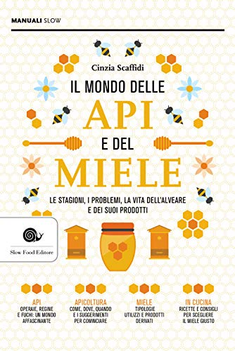 Il mondo delle api e del miele: Le stagioni, i problemi, la vita dell'alveare e dei suoi prodotti (Manuali)