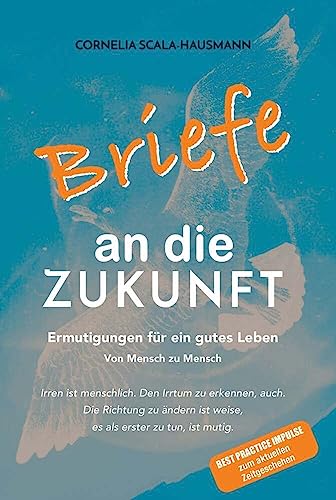 Briefe an die Zukunft: Ermutigungen für ein gutes Leben von Buchschmiede von Dataform Media GmbH
