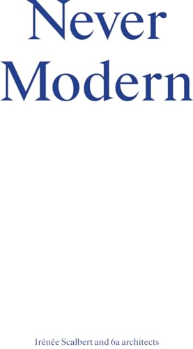 Never Modern: Irénée Scalbert and 6a architects von Park Books