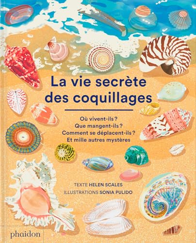 La Vie secrète des coquillages: Où vivent-ils ?, Que mangent-ils ?, Comment se déplacent-ils ? Et mille autres mystères La Vie secrète des coquillages: Où vivent-ils ?, Que mangent-ils ?, Comment se déplacent-ils ? Et mille autres mystères