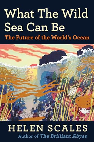What the Wild Sea Can Be: The Future of the World’s Ocean What the Wild Sea Can Be: The Future of the World’s Ocean von Grove Press / Atlantic Monthly Press