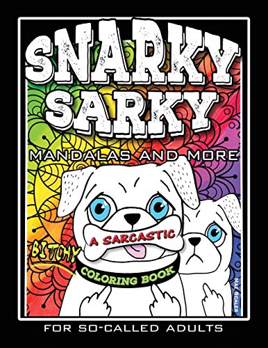 Snarky Sarky Mandalas and More, A Sarcastic, Bitchy Coloring Book For So-Called Adults.: Humorous, Creative and Funny, Inspirational Stress Relief and Relaxation for Grown-Ups, With Some Swear Words. von Independently Published