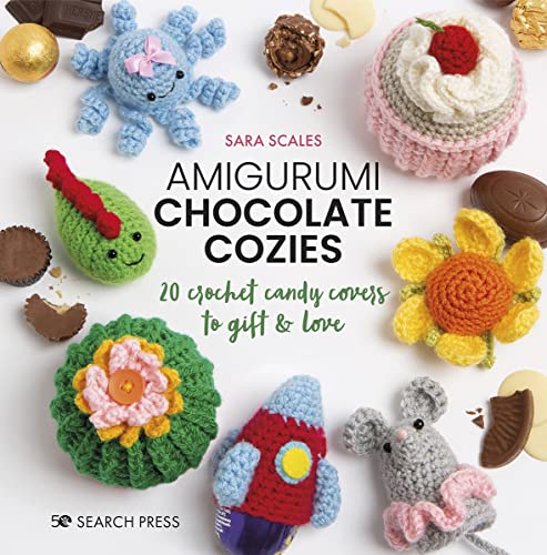 Amigurumi Chocolate Cozies: 20 Crochet Candy Covers to Gift & Love von Search Press Ltd