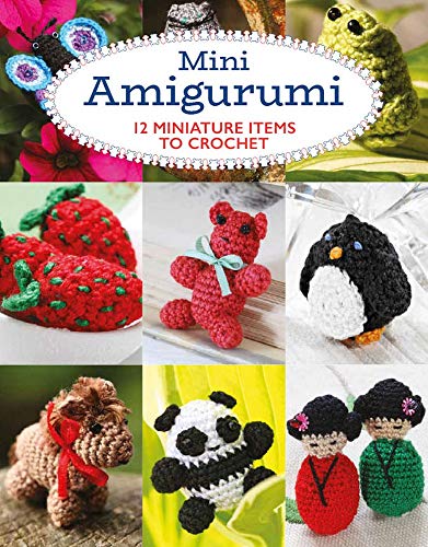 Mini Amigurumi: 12 Miniature Items to Crochet von GMC Publications
