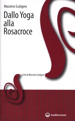 Dallo yoga alla Rosacroce (Scritti di Massimo Scaligero, Band 17)