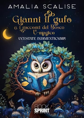 Gianni il gufo e i racconti del bosco u-magico. Un’estate indimenticabile Gianni il gufo e i racconti del bosco u-magico. Un’estate indimenticabile von BooksprintEdizioni