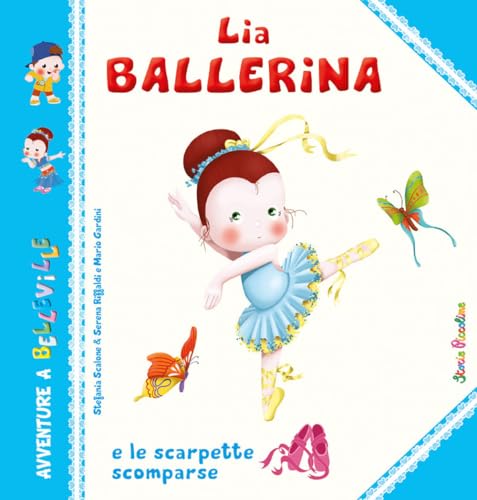 Lia Ballerina e le scarpette scomparse. Ediz. a colori (Storie a Belleville)