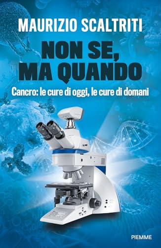 Non se, ma quando. Cancro: le cure di oggi, le cure di domani (Saggi PM) von Piemme