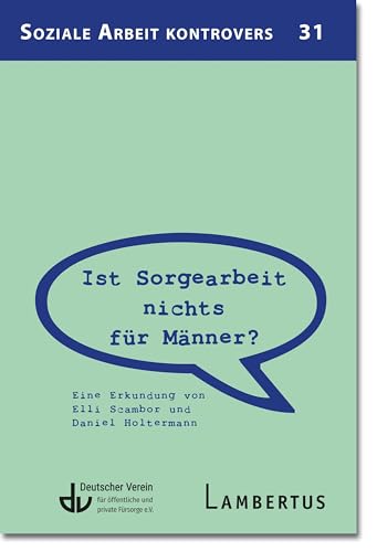 Ist Sorgearbeit nichts für Männer?: Eine Erkundung vonn Ellie Scambor und Daniel Holtermann (Soziale Arbeit kontrovers) Ist Sorgearbeit nichts für Männer?: Eine Erkundung vonn Ellie Scambor und Daniel Holtermann (Soziale Arbeit kontrovers)