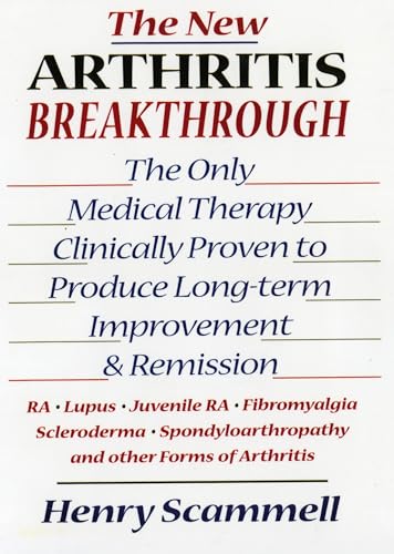 The New Arthritis Breakthrough: The Only Medical Therapy Clinically Proven to Produce Long-term Improvement and Remission of RA, Lupus, Juvenile RS, ... & Other Inflammatory Forms of Arthritis