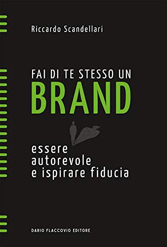 Fai di te stesso un brand. Essere autorevole e ispirare fiducia (Spirali)