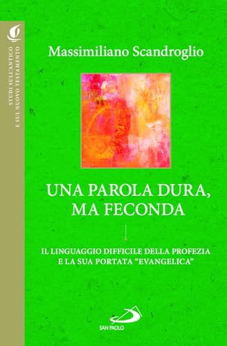 Una parola dura, ma feconda. Il linguaggio difficile della profezia e la sua portata «evangelica» (Studi sulla Bibbia e il suo ambiente) von San Paolo Edizioni