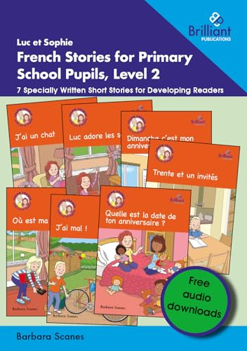 Luc et Sophie French Stories for Primary School Pupils, Level 2: 7 Specially Written Short Stories for Developing Readers von Brilliant Publications