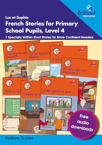 Luc et Sophie French Stories for Primary School Pupils, Level 4: 7 Specially Written Short Stories for More Confident Readers von Brilliant Publications