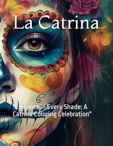 La Catrina: "Elegance in Every Shade: A Catrina Coloring Celebration" von Independently published
