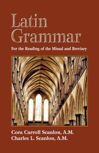 Latin Grammar: Grammar, Vocabularies, and Exercises in Preparation for the Reading of the Missal and Breviary