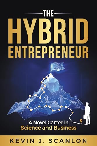 The Hybrid Entrepreneur: A Novel Career in Science and Business