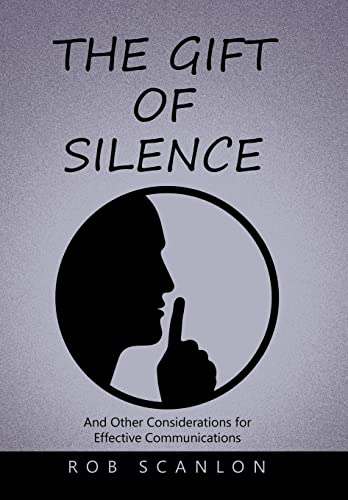 The Gift of Silence: And Other Considerations for Effective Communications von Xlibris US