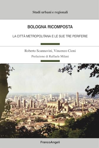 Bologna ricomposta. La città metropolitana e le sue tre periferie (Studi urbani e regionali) von Franco Angeli