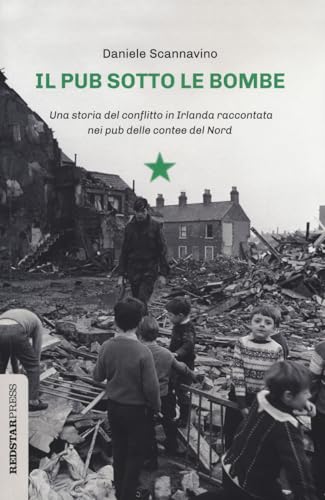 Il pub sotto le bombe. Una storia del conflitto in Irlanda raccontata nei pub delle contee del Nord (Unaltrastoria) von Red Star Press
