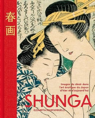 Shunga - Les images du désir dans l'art érotique japonais d'hier et d'aujourd'hui von NUINUI