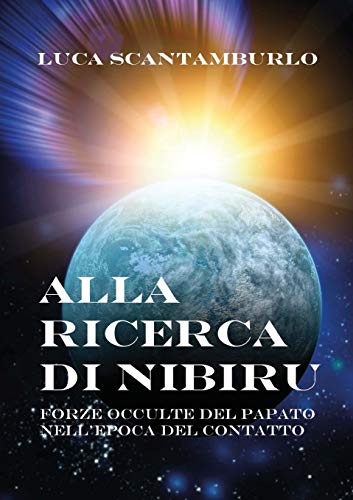 Alla ricerca di Nibiru. Forze occulte del papato nell'epoca del contatto von Youcanprint Self-Publishing