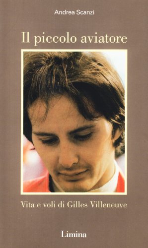 Il piccolo aviatore. Vita e voli di Gilles Villeneuve