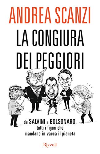 La congiura dei peggiori. Da Salvini a Bolsonaro, tutti i figuri che mandano in vacca il pianeta (Saggi italiani)